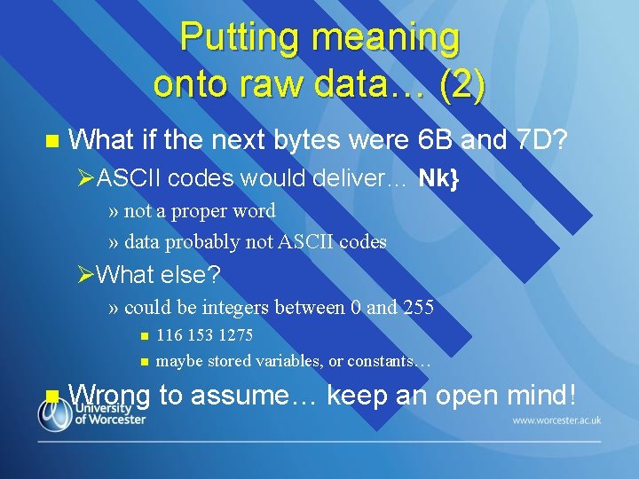 Putting meaning onto raw data… (2) n What if the next bytes were 6