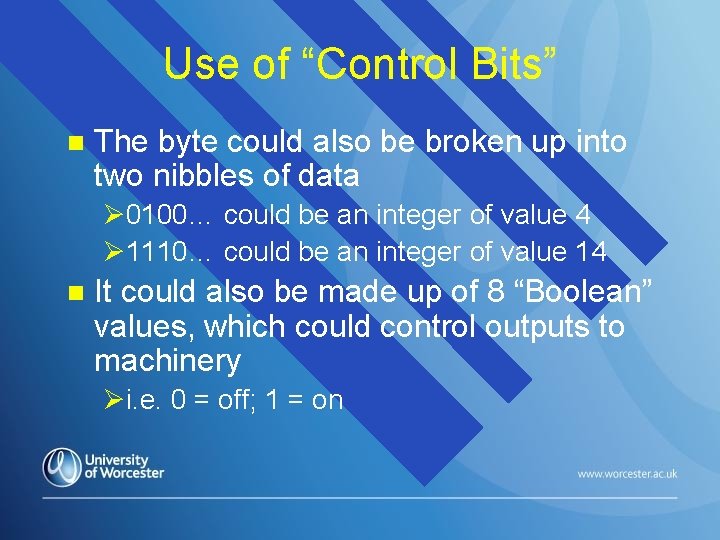 Use of “Control Bits” n The byte could also be broken up into two