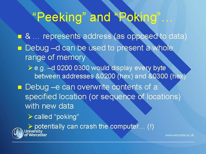 “Peeking” and “Poking”… n n & … represents address (as opposed to data) Debug