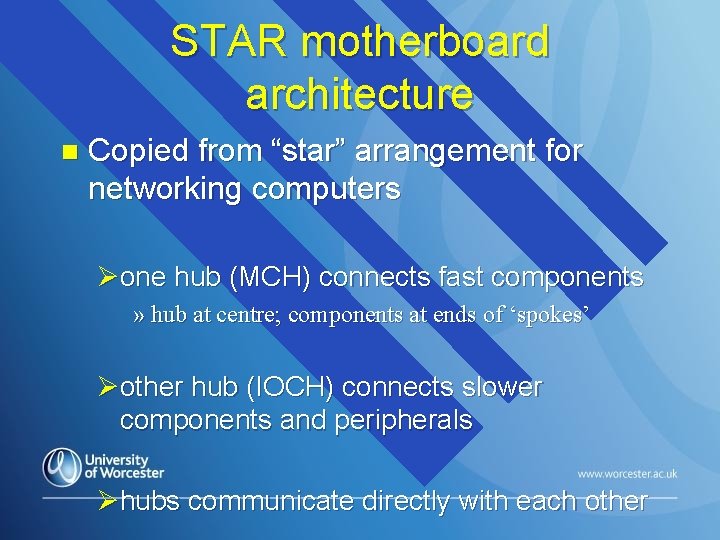 STAR motherboard architecture n Copied from “star” arrangement for networking computers Øone hub (MCH)