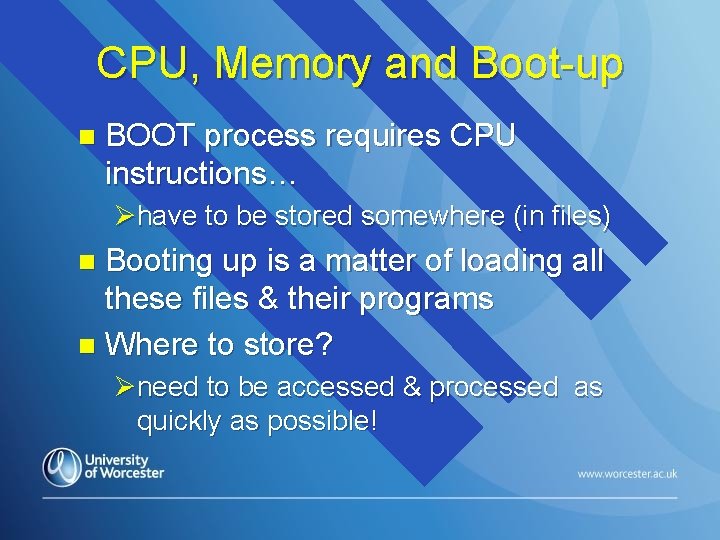 CPU, Memory and Boot-up n BOOT process requires CPU instructions… Øhave to be stored