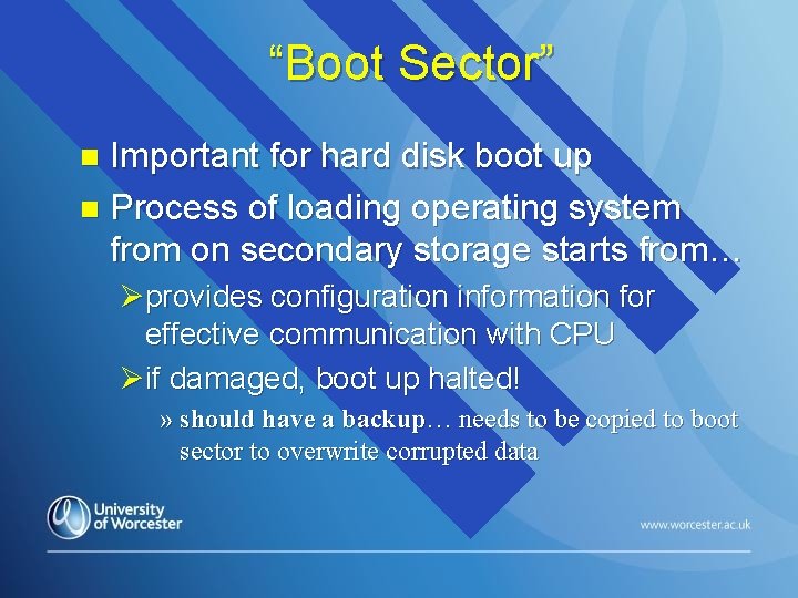 “Boot Sector” Important for hard disk boot up n Process of loading operating system