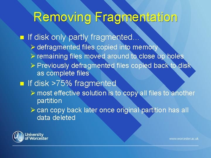 Removing Fragmentation n If disk only partly fragmented… Ø defragmented files copied into memory