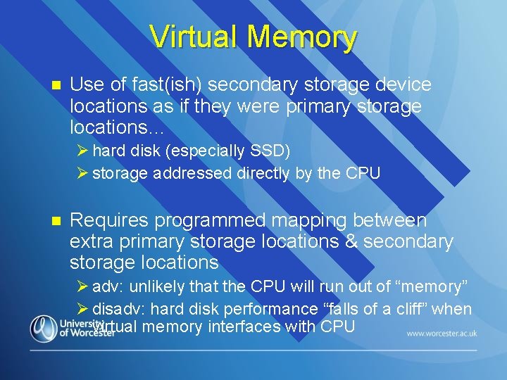 Virtual Memory n Use of fast(ish) secondary storage device locations as if they were