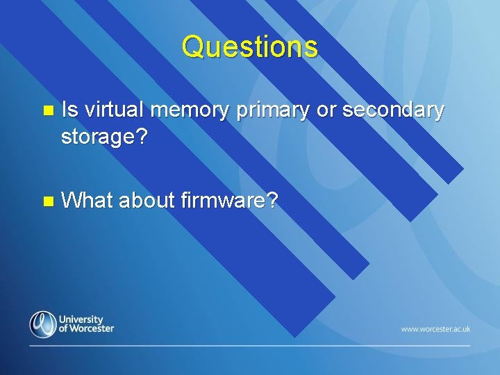 Questions n Is virtual memory primary or secondary storage? n What about firmware? 