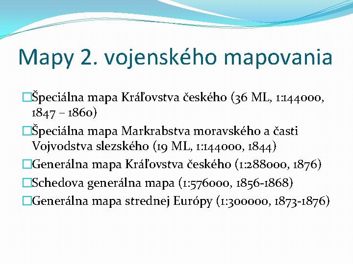 Mapy 2. vojenského mapovania �Špeciálna mapa Kráľovstva českého (36 ML, 1: 144000, 1847 –