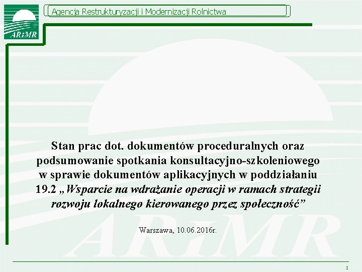 Agencja Restrukturyzacji i Modernizacji Rolnictwa Stan prac dot. dokumentów proceduralnych oraz podsumowanie spotkania konsultacyjno-szkoleniowego