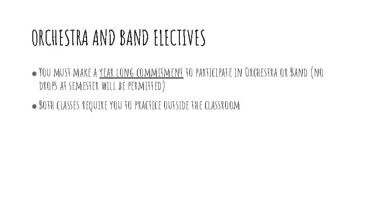 ORCHESTRA AND BAND ELECTIVES ● You must make a year long commitment to participate