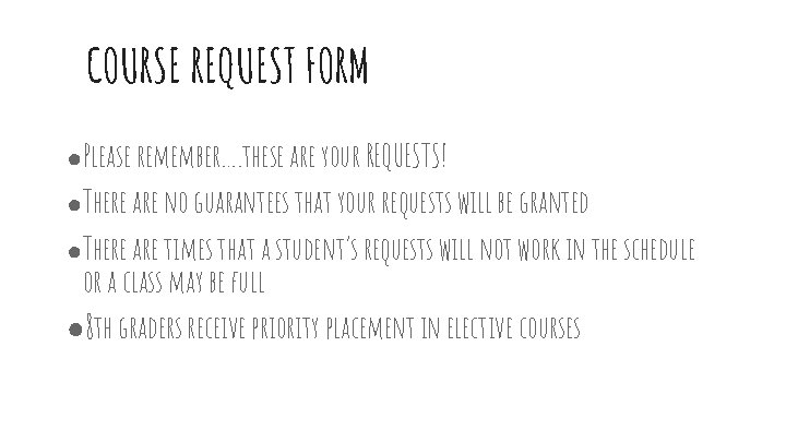 COURSE REQUEST FORM ●Please remember…. these are your REQUESTS! ●There are no guarantees that