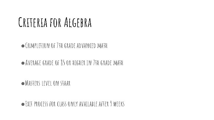 Criteria for Algebra ●Completion of 7 th grade advanced math ●Average grade of 85