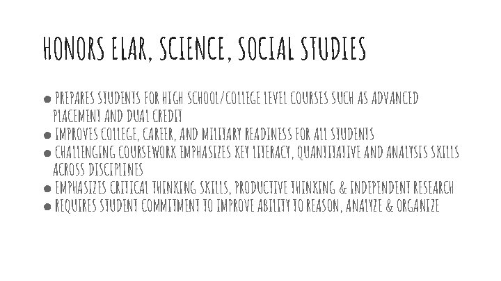 HONORS ELAR, SCIENCE, SOCIAL STUDIES ● PREPARES STUDENTS FOR HIGH SCHOOL/COLLEGE LEVEL COURSES SUCH