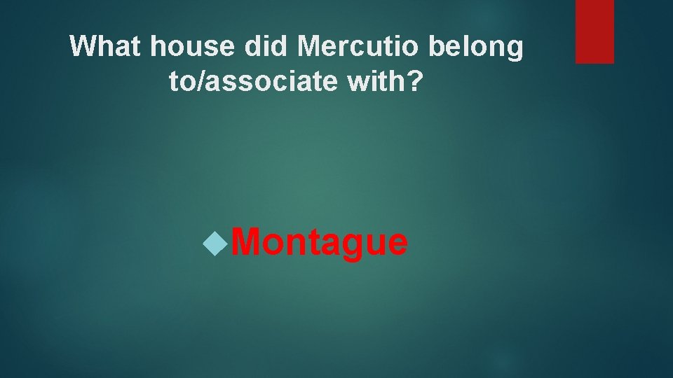 What house did Mercutio belong to/associate with? Montague 