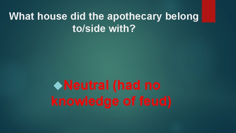 What house did the apothecary belong to/side with? Neutral (had no knowledge of feud)