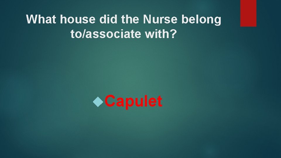 What house did the Nurse belong to/associate with? Capulet 