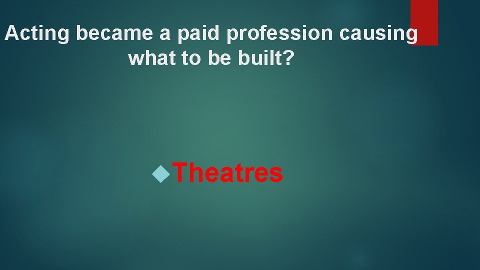 Acting became a paid profession causing what to be built? Theatres 