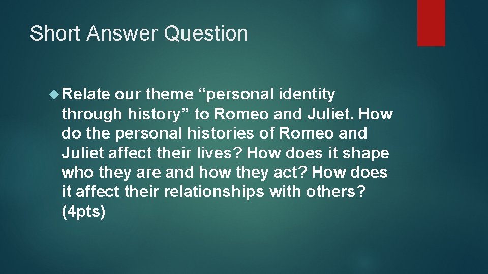 Short Answer Question Relate our theme “personal identity through history” to Romeo and Juliet.