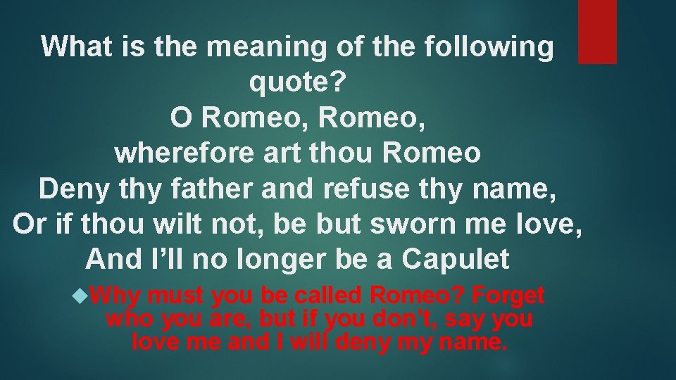 What is the meaning of the following quote? O Romeo, wherefore art thou Romeo