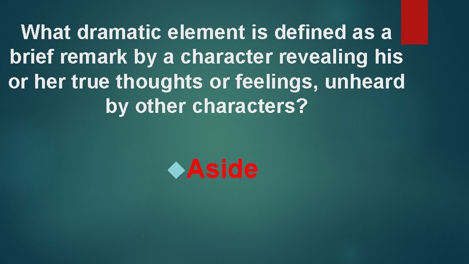What dramatic element is defined as a brief remark by a character revealing his