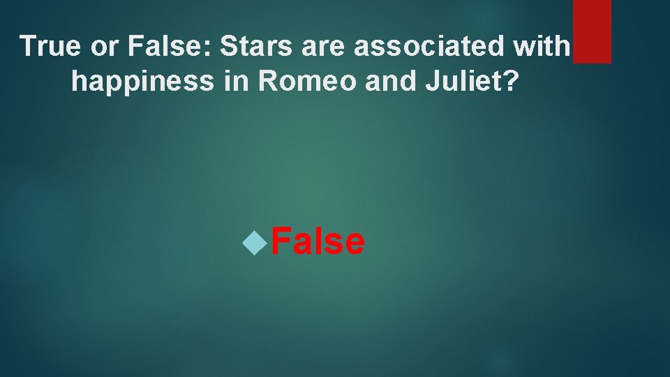 True or False: Stars are associated with happiness in Romeo and Juliet? False 