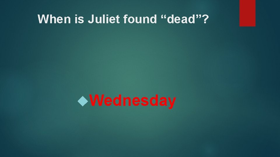 When is Juliet found “dead”? Wednesday 