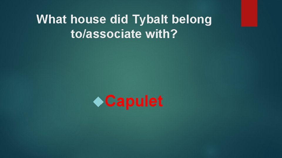 What house did Tybalt belong to/associate with? Capulet 