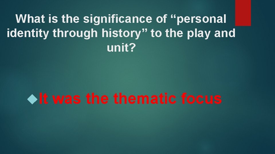 What is the significance of “personal identity through history” to the play and unit?