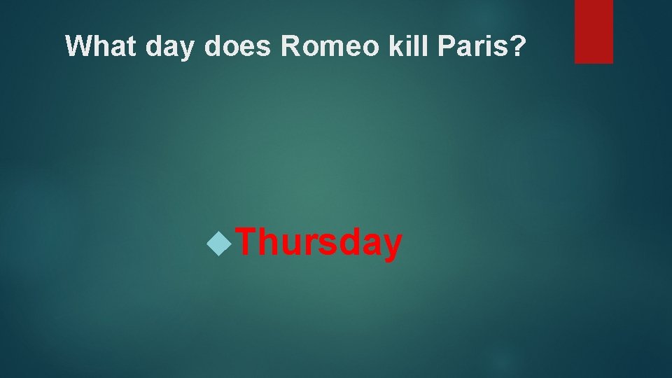What day does Romeo kill Paris? Thursday 