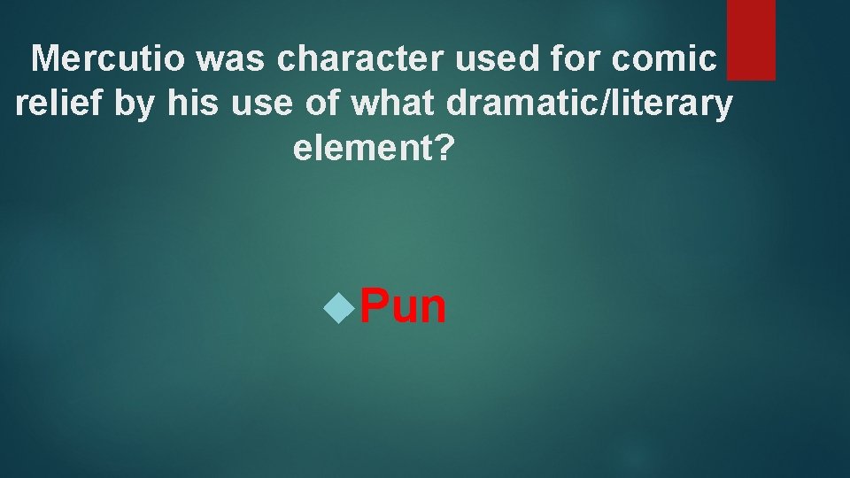 Mercutio was character used for comic relief by his use of what dramatic/literary element?