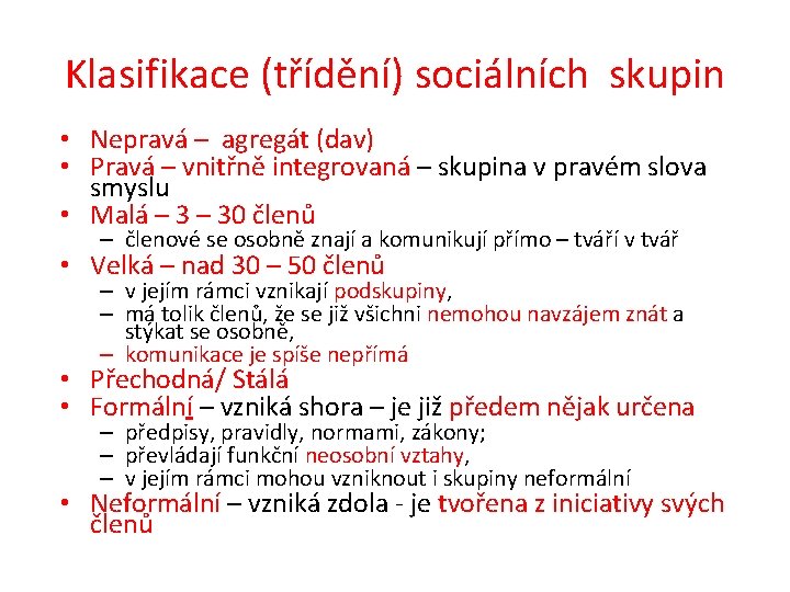 Klasifikace (třídění) sociálních skupin • Nepravá – agregát (dav) • Pravá – vnitřně integrovaná