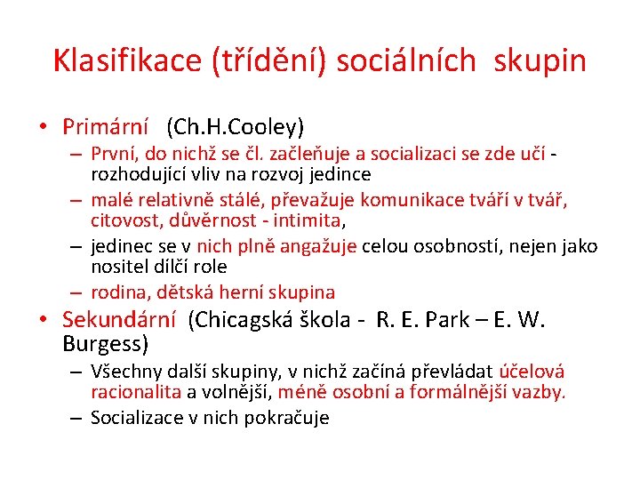 Klasifikace (třídění) sociálních skupin • Primární (Ch. H. Cooley) – První, do nichž se