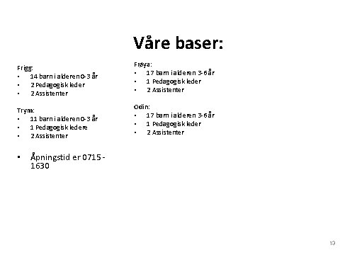 Våre baser: Frigg: • 14 barn i alderen 0 -3 år • 2 Pedagogisk