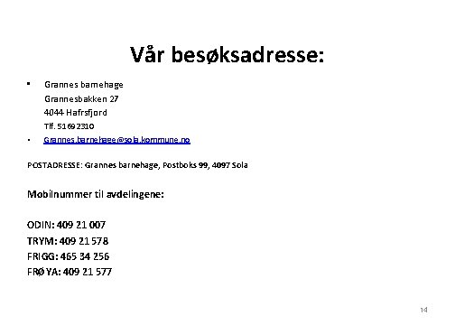 Vår besøksadresse: • • Grannes barnehage Grannesbakken 27 4044 Hafrsfjord Tlf. 51692310 Grannes. barnehage@sola.