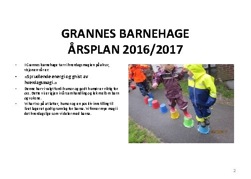 GRANNES BARNEHAGE ÅRSPLAN 2016/2017 • I Grannes barnehage tar vi hverdagsmagien på alvor, visjonen