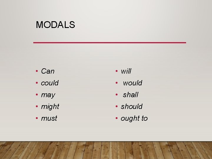MODALS • Can • will • could • would • may • shall •