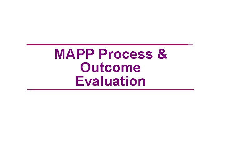 MAPP Process & Outcome Evaluation 