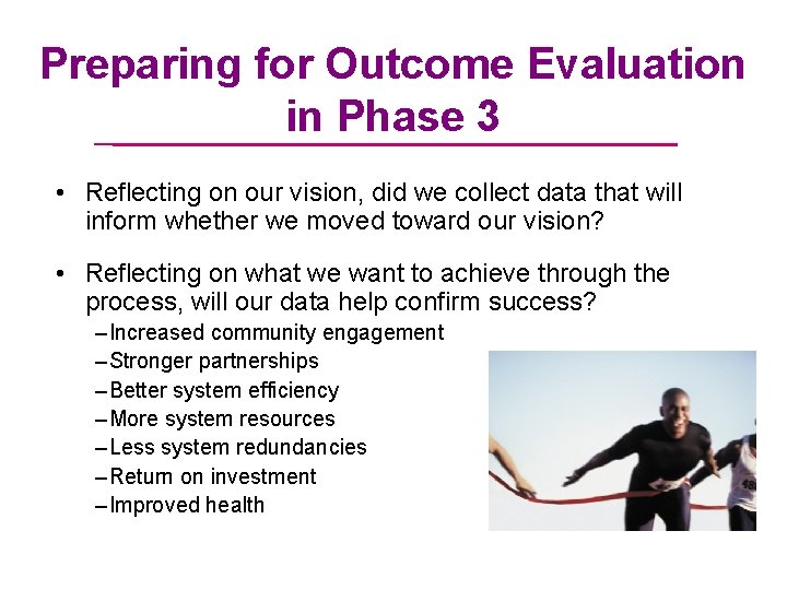 Preparing for Outcome Evaluation in Phase 3 • Reflecting on our vision, did we