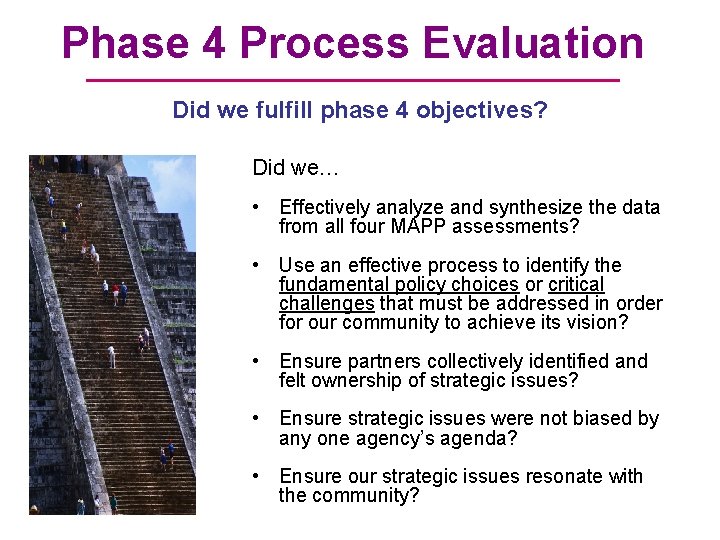 Phase 4 Process Evaluation Did we fulfill phase 4 objectives? Did we… • Effectively