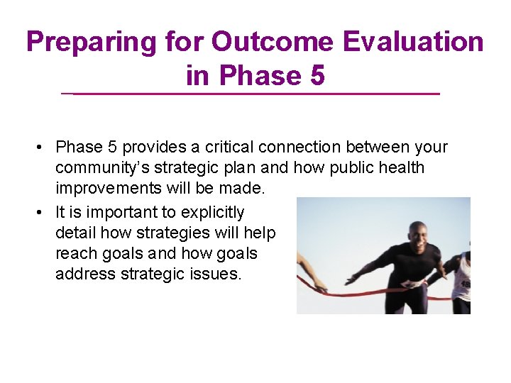 Preparing for Outcome Evaluation in Phase 5 • Phase 5 provides a critical connection