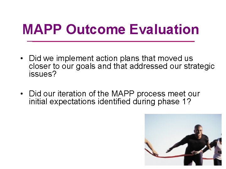 MAPP Outcome Evaluation • Did we implement action plans that moved us closer to