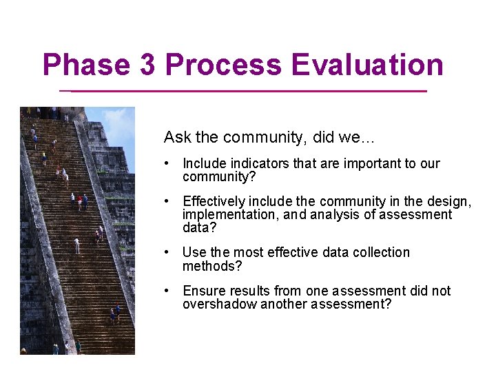 Phase 3 Process Evaluation Ask the community, did we… • Include indicators that are