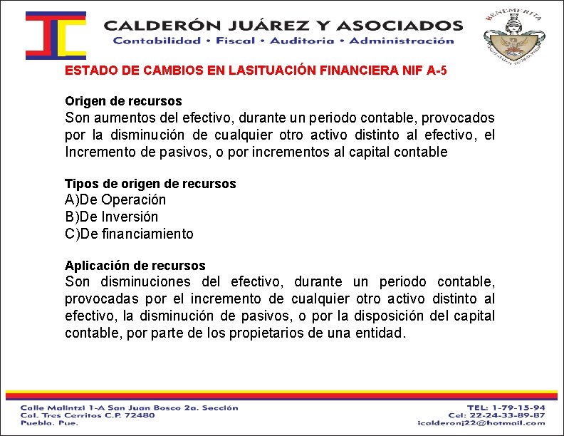 ESTADO DE CAMBIOS EN LASITUACIÓN FINANCIERA NIF A-5 Origen de recursos Son aumentos del