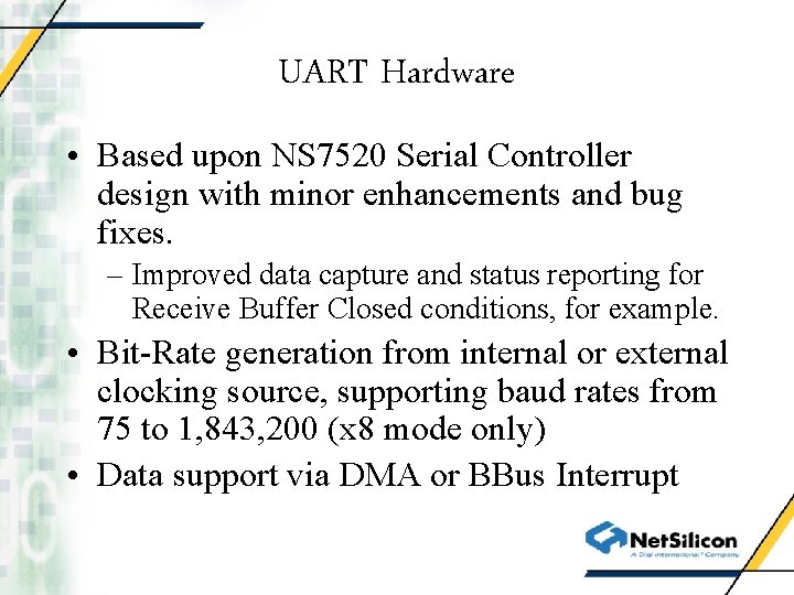 UART Hardware • Based upon NS 7520 Serial Controller design with minor enhancements and