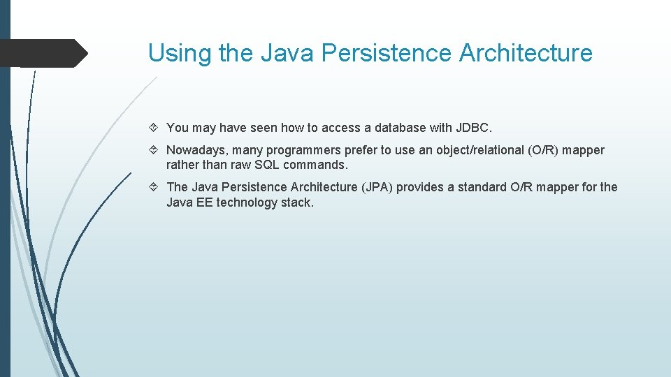 Using the Java Persistence Architecture You may have seen how to access a database