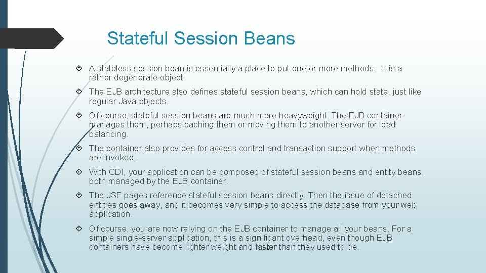 Stateful Session Beans A stateless session bean is essentially a place to put one