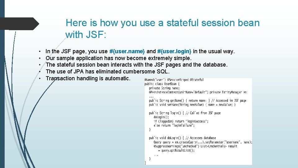 Here is how you use a stateful session bean with JSF: • • •