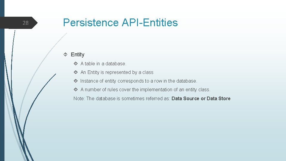 28 Persistence API-Entities Entity A table in a database. An Entity is represented by