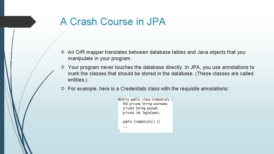 A Crash Course in JPA An O/R mapper translates between database tables and Java