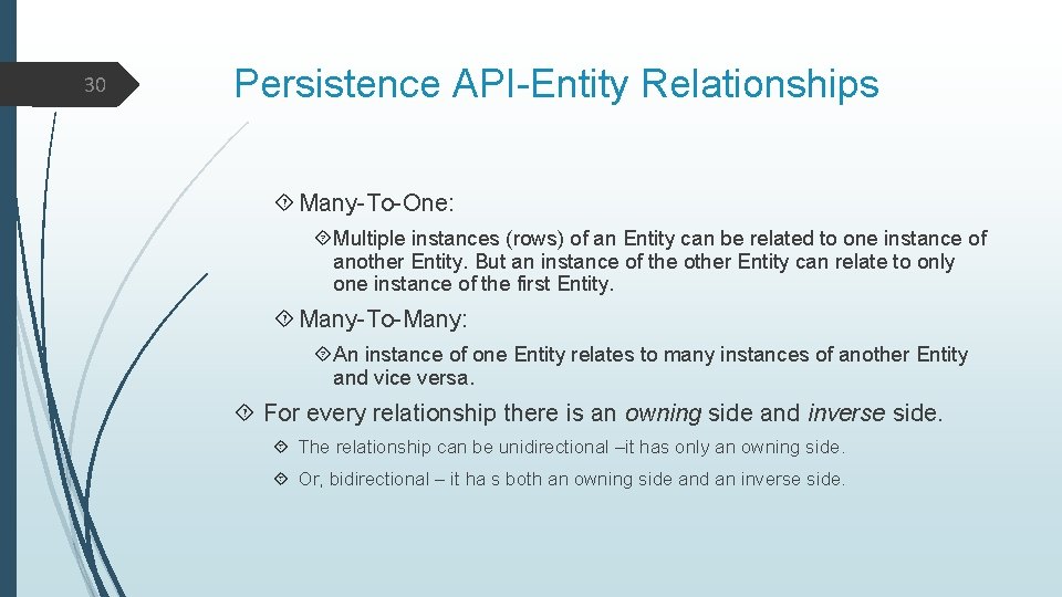 30 Persistence API-Entity Relationships Many-To-One: Multiple instances (rows) of an Entity can be related