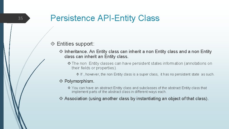 35 Persistence API-Entity Class Entities support: Inheritance. An Entity class can inherit a non