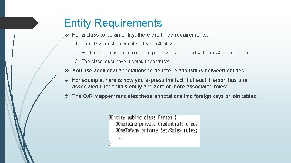 Entity Requirements For a class to be an entity, there are three requirements: 1.